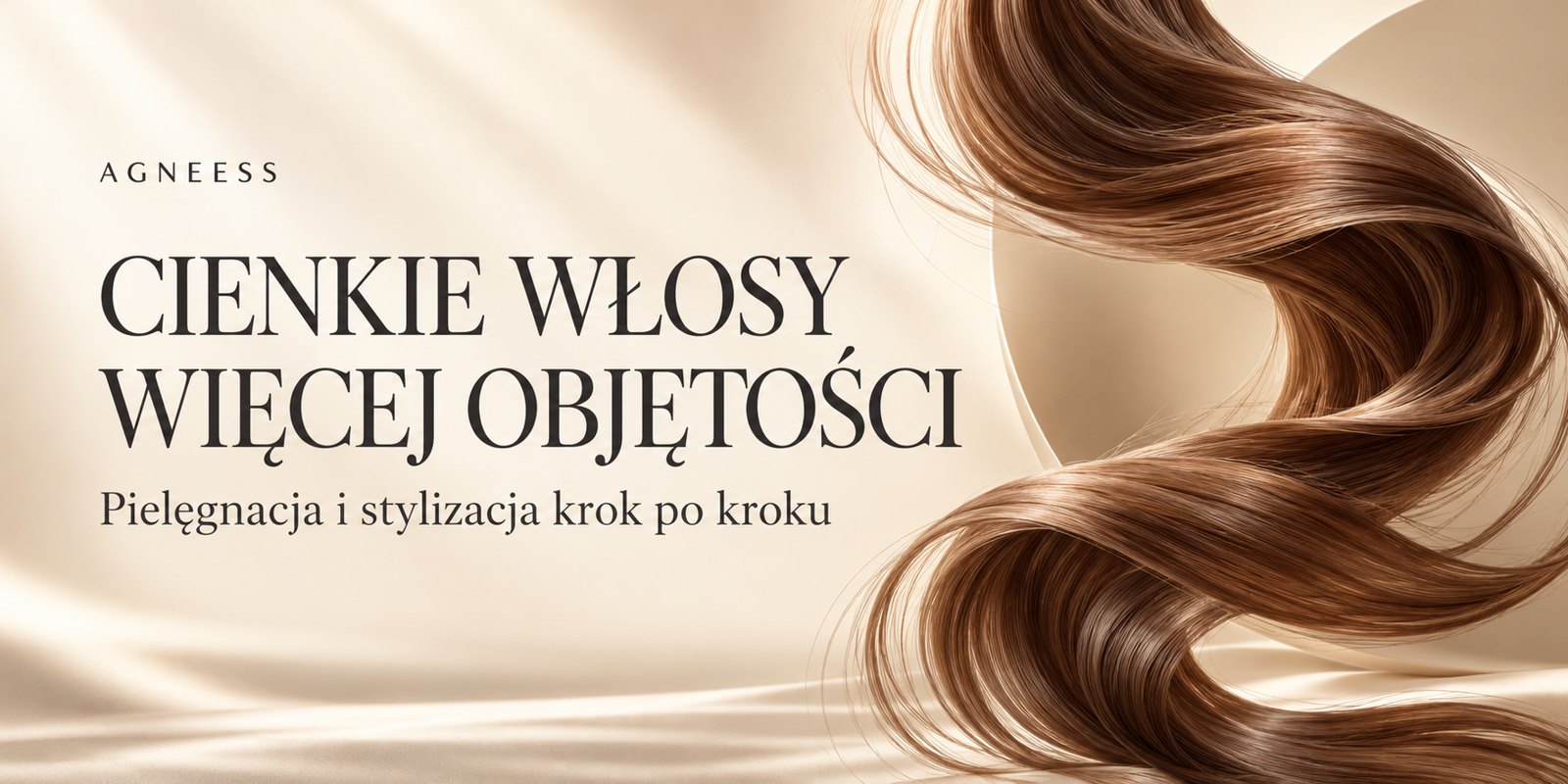 Grafika Agneess z napisem „Cienkie włosy - więcej objętości” i falującym brązowym pasmem na beżowym tle.